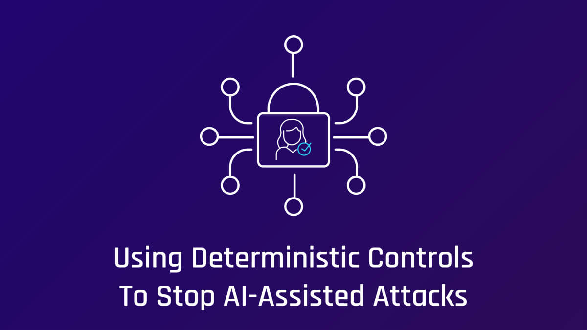 Preventing Generative AI Attacks with Deterministic Controls