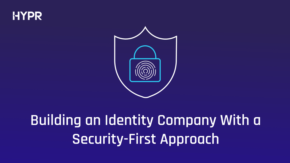 HYPR: Building an Identity Security Company With a Security-First Approach