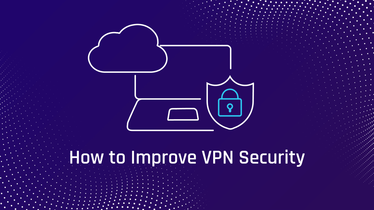 Best Practices to Strengthen VPN Security