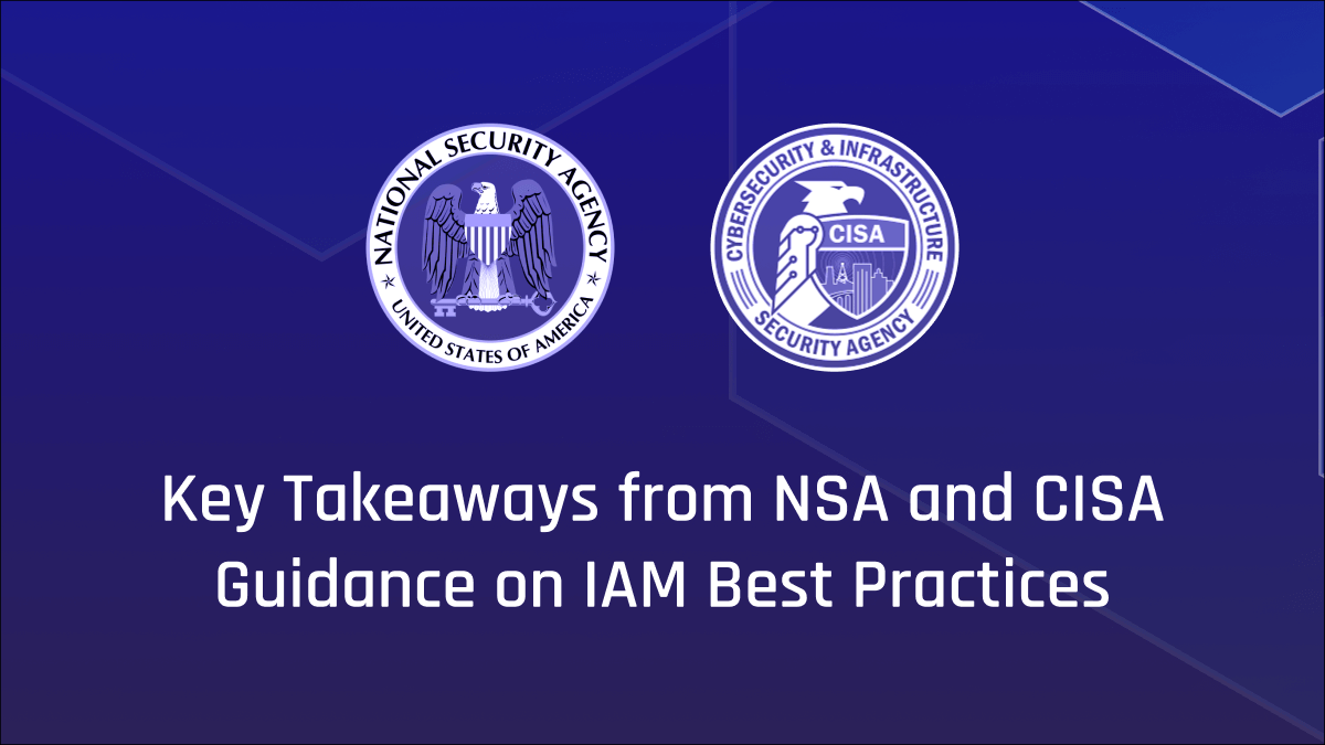 Five Key Takeaways From the New NSA and CISA IAM Guidance
