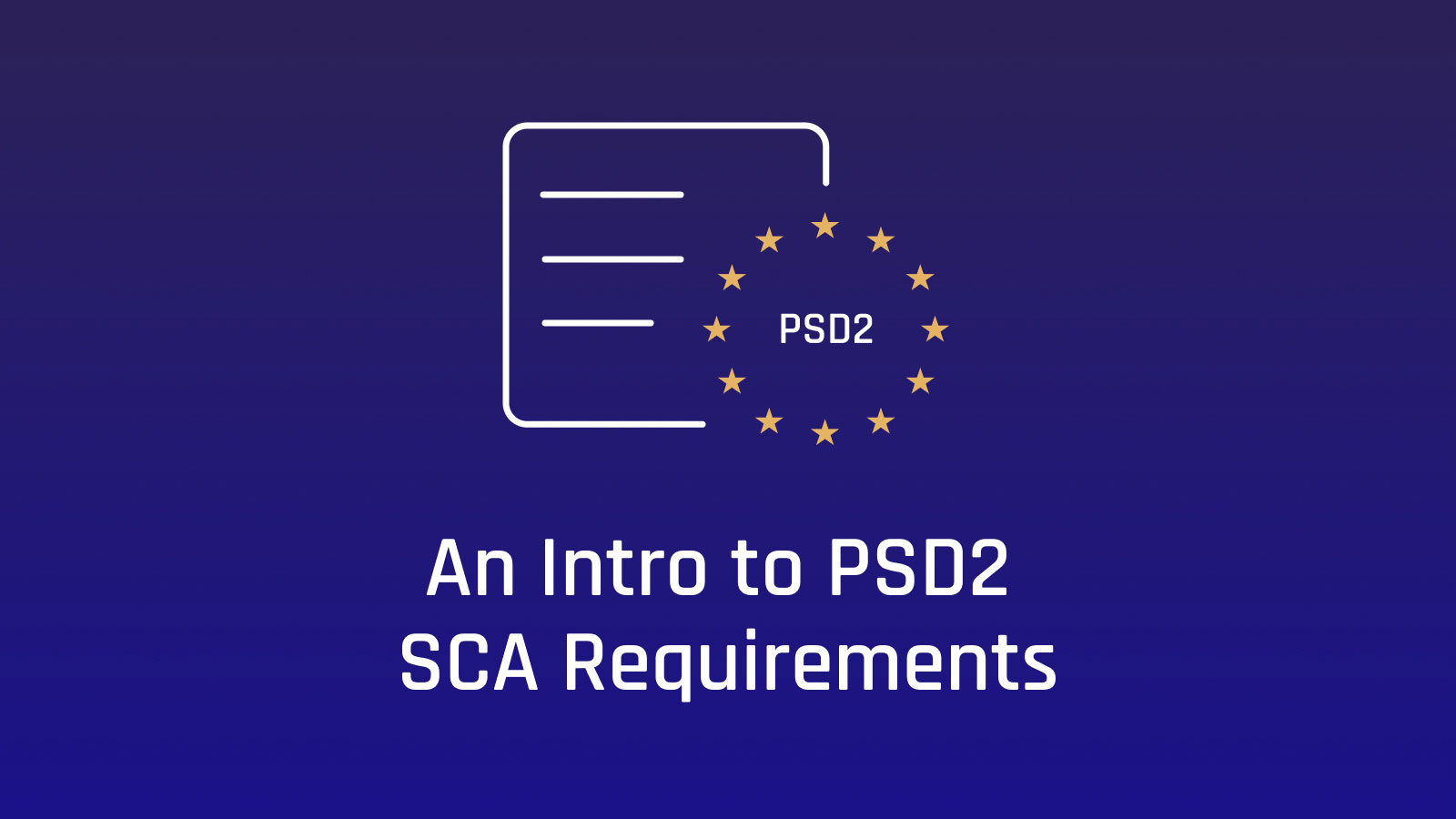 An Intro to PSD2 SCA Requirements