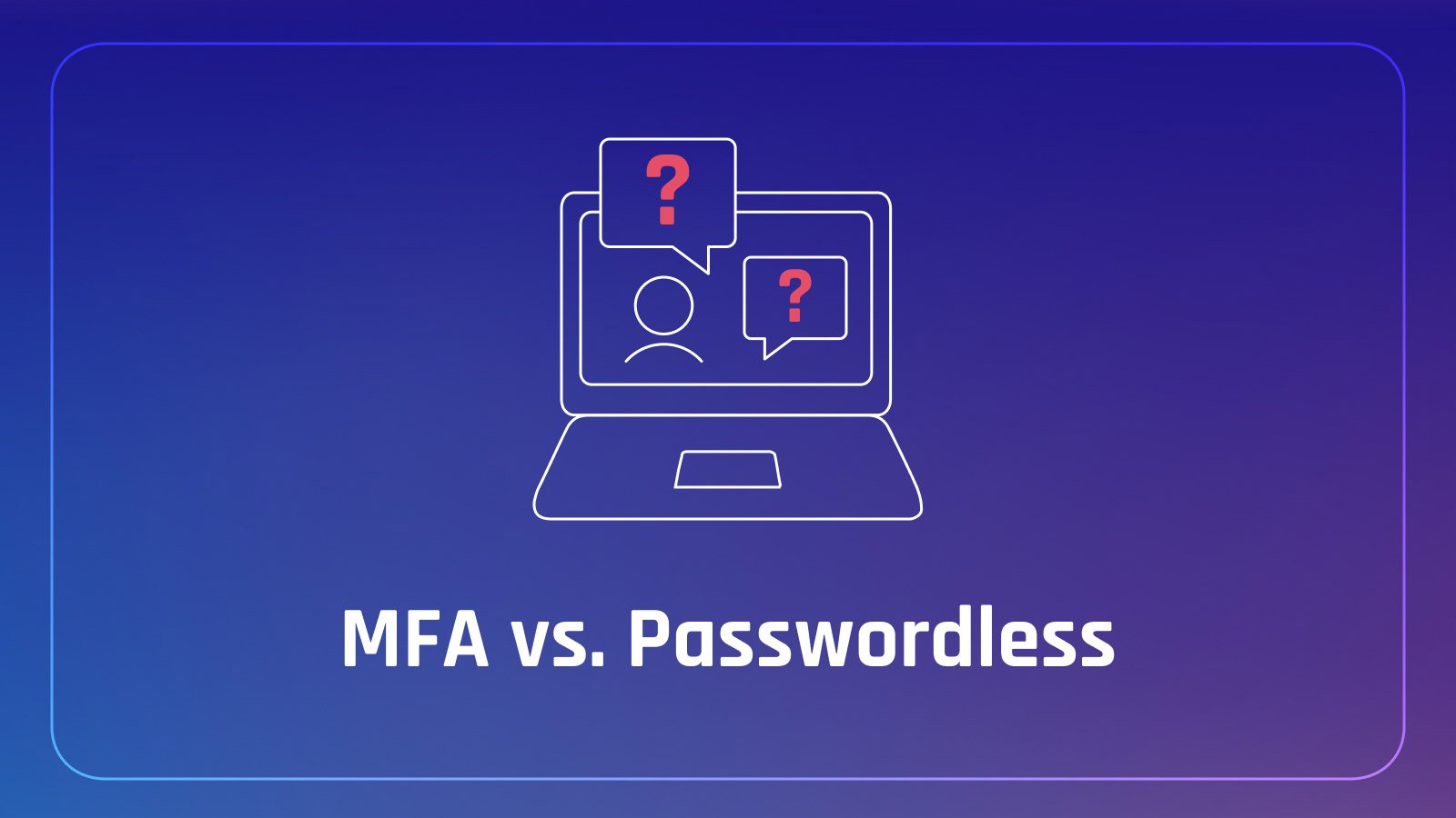 Passwordless Authentication vs MFA: Key Differences Explained