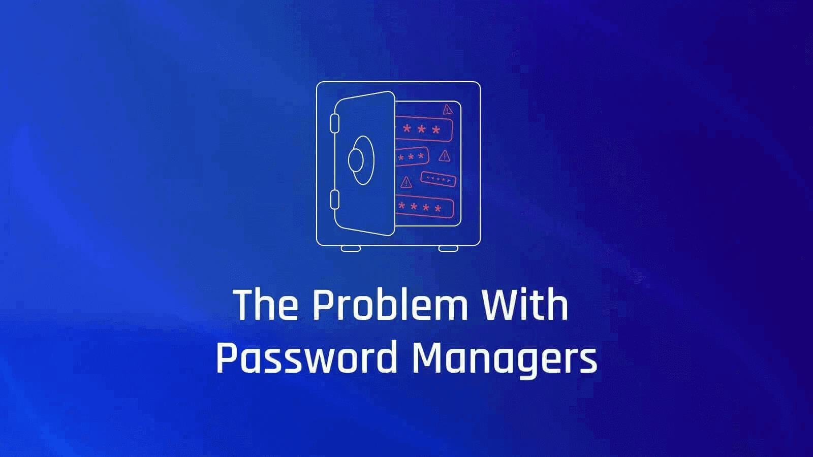 Six of the Biggest Problems with Password Managers
