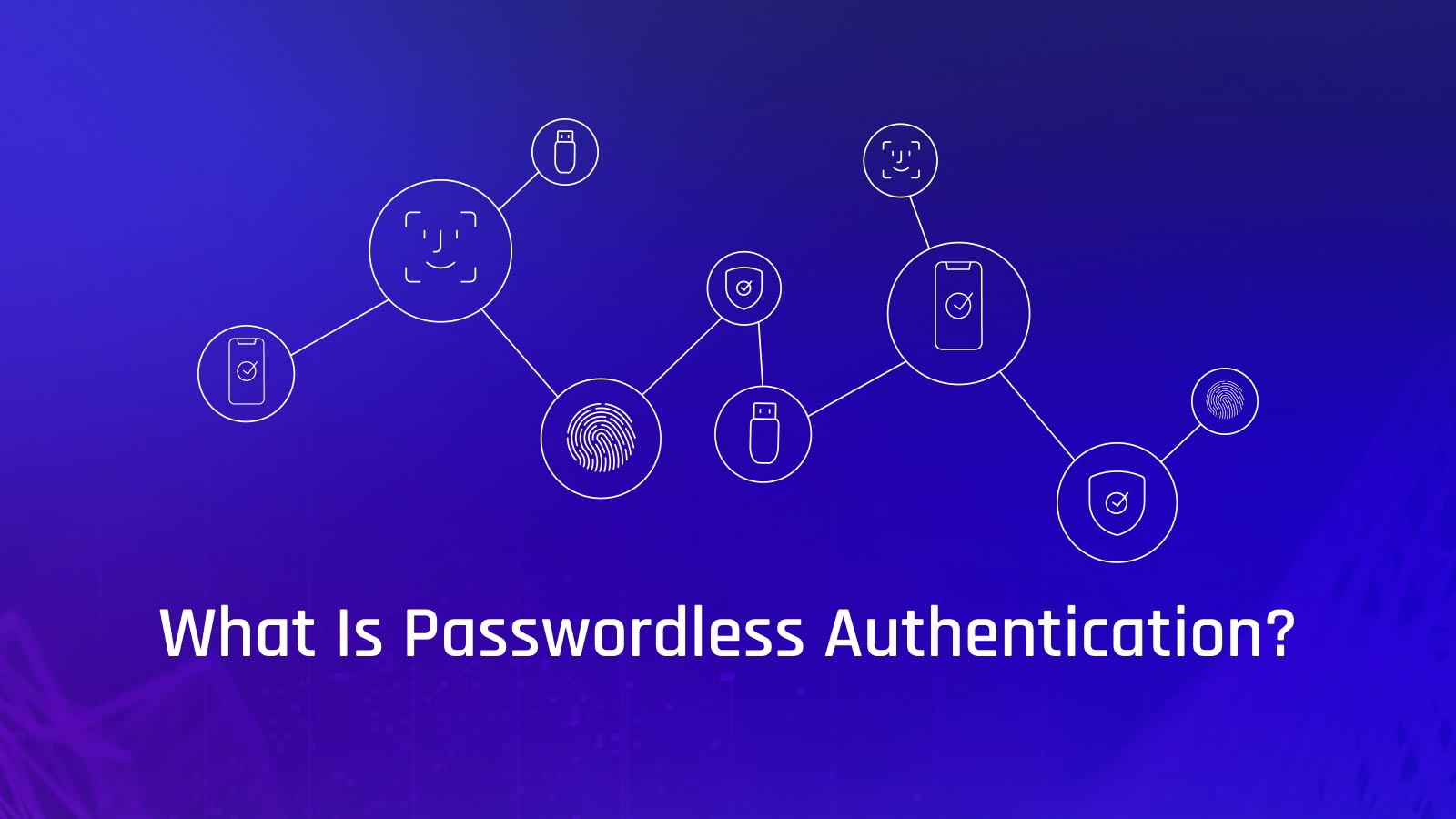 What Is Passwordless Authentication? Use Cases and Benefits