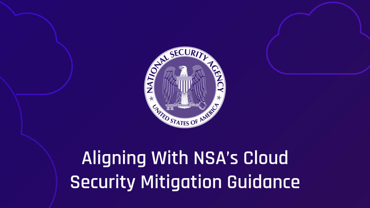 Aligning With NSA’s Cloud Security Guidance: Four Takeaways