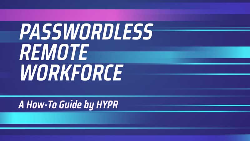 Passwordless Remote Workforce Guide