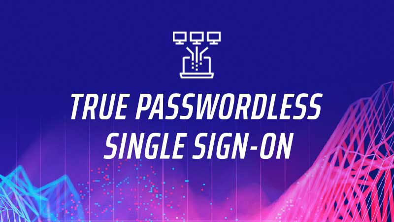True Passwordless Single Sign-On